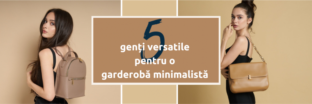 5 Genți Versatile: cele mai bune opțiuni pentru o garderobă minimalistă