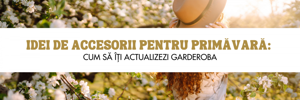 Idei de accesorii pentru primăvară: Cum să îți actualizezi garderoba